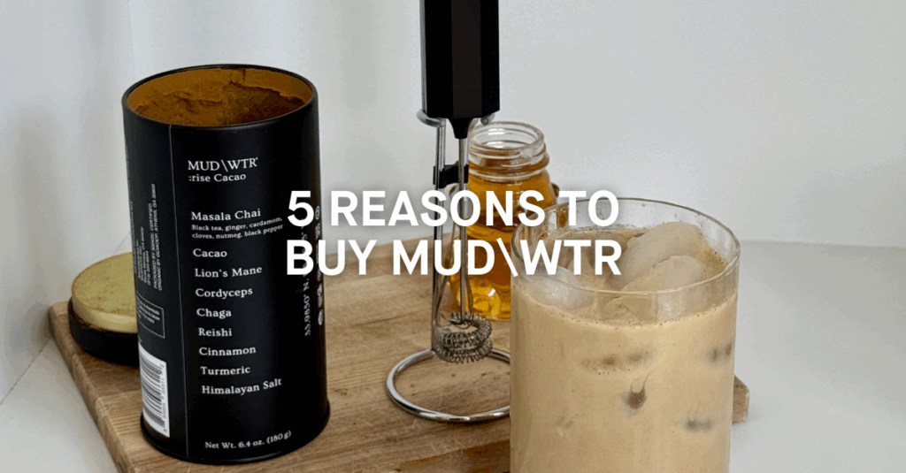 5 Reasons Why We Recommend MUD\WTR Over That Second Cup Of Coffee